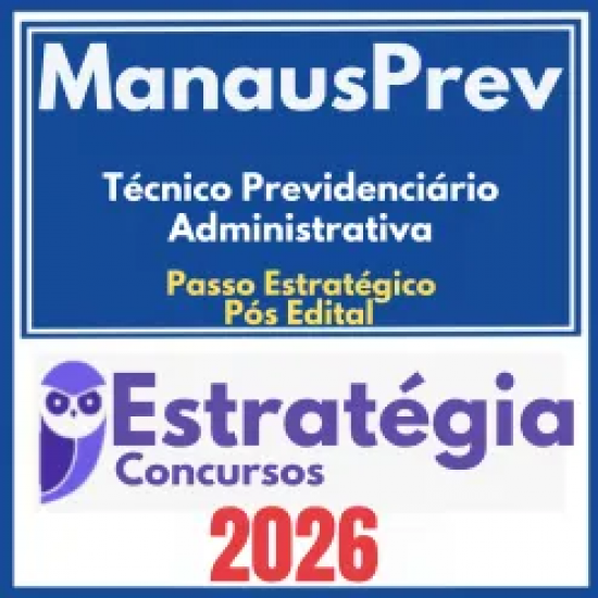 ManausPrev (Técnico Previdenciário – Administrativa + Passo) Pós Edital – Estratégia 2026