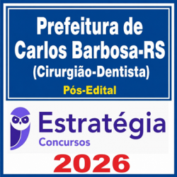 Prefeitura de Carlos Barbosa-RS (Cirurgião-Dentista) - 2026 Pós-Edital Estratégia