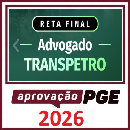 RETA FINAL - ADVOGADO TRANSPETRO Aprovação PGE Pós Edital 2026