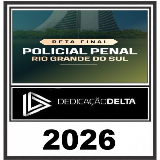 RETA FINAL POLICIAL PENAL RIO GRANDE DO SUL Dedicação Delta Pós Edital 2026