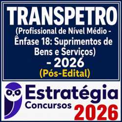 TRANSPETRO (Profissional de Nível Médio - Ênfase 18: Suprimentos de Bens e Serviços) Estratégia - 2026 (Pós-Edital)
