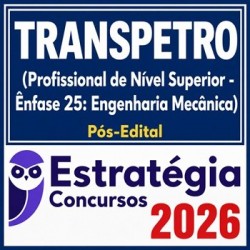 TRANSPETRO (Profissional de Nível Superior - Ênfase 25: Engenharia Mecânica) Estratégia - 2026 (Pós-Edital)