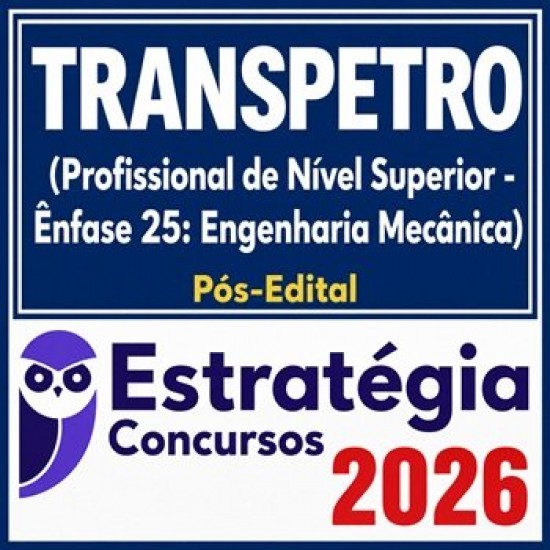 TRANSPETRO (Profissional de Nível Superior - Ênfase 25: Engenharia Mecânica) Estratégia - 2026 (Pós-Edital)