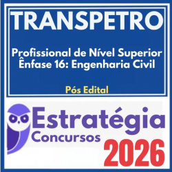 TRANSPETRO (Profissional de Nível Superior – Ênfase 16: Engenharia Civil) Pós Edital – Estratégia 2026