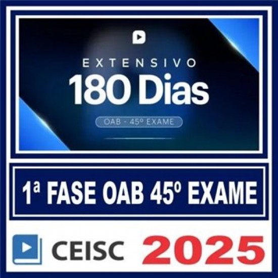 OAB 1ª Fase 45º Exame (Extensivo 180 dias) Ceisc 2025