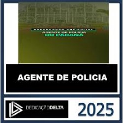 AGENTE DE POLÍCIA DO PARANÁ DEDICAÇÃO DELTA 2025 - PC PR PRÉ EDITAL