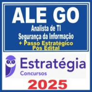 ALE GO (Analista de Tecnologia da Informação – Segurança da Informação + Passo) Pós Edital – Estratégia 2025