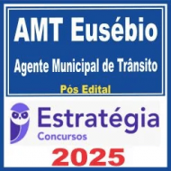 AMT Eusébio (Agente Municipal de Trânsito) Pós Edital – Estratégia 2025