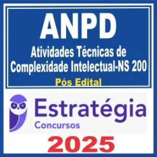 ANPD (Atividades Técnicas de Complexidade Intelectual-NS 200) Pós Edital – Estratégia 2025
