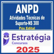 ANPD (Atividades Técnicas de Suporte-NS 300) Pós Edital – Estratégia 2025