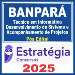 BANPARÁ (Técnico em Informática – Desenvolvimento de Sistema e Acompanhamento de Projetos) Pós Edital – Estratégia 2025