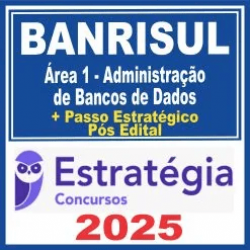 BANRISUL (Área 1 – Administração de Bancos de Dados + Passo) Pós Edital – Estratégia 2025