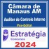 Câmara de Manaus AM (Auditor de Controle Interno) Pós Edital – Estratégia 2024
