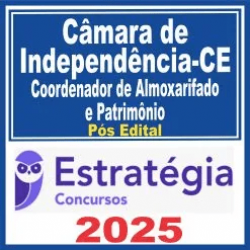 Câmara de Independência-CE (Coordenador de Almoxarifado e Patrimônio) Pós Edital – Estratégia 2025