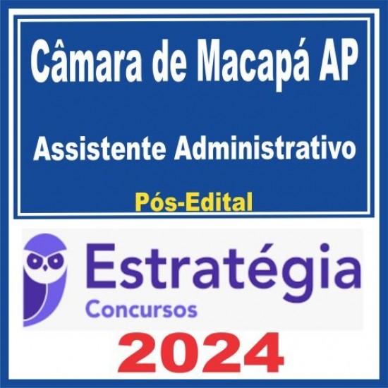 Câmara de Macapá AP (Assistente Administrativo) Pós Edital – Estratégia 2024