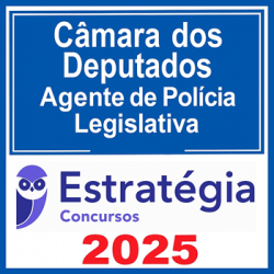 Câmara dos Deputados (Agente de Polícia Legislativa) Estratégia 2025