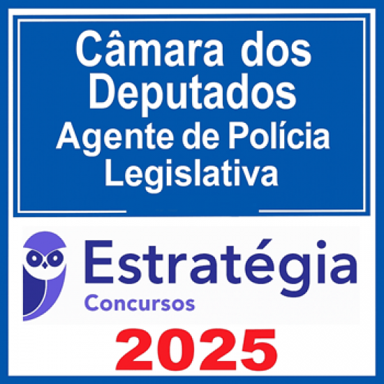 Câmara dos Deputados (Agente de Polícia Legislativa) Estratégia 2025