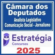 Câmara dos Deputados (Analista Legislativo – Comunicação Social – Jornalismo) Estratégia 2025