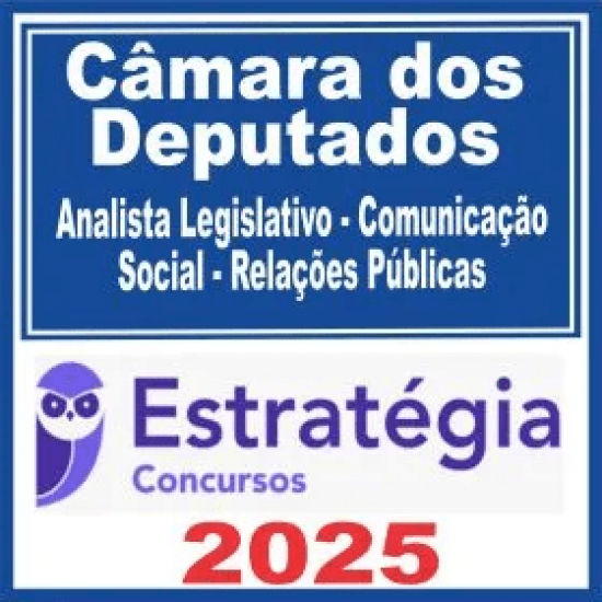 Câmara dos Deputados (Analista Legislativo – Comunicação Social – Relações Públicas) Estratégia 2025