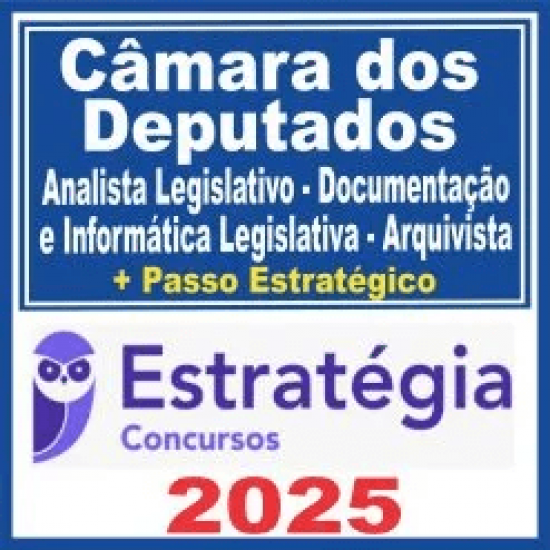 Câmara dos Deputados (Analista Legislativo – Documentação e Informática Legislativa – Arquivista + Passo) Estratégia 2025