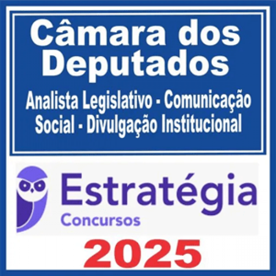 Câmara dos Deputados (Técnico Legislativo – Assistente Legislativo e Administrativo + Passo) Estratégia 2025