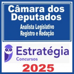 Câmara dos Deputados (Analista Legislativo – Registro e Redação) Estratégia 2025