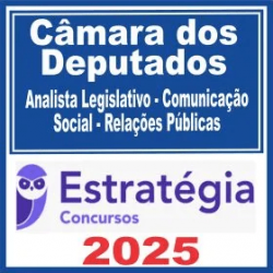 Câmara dos Deputados (Analista Legislativo – Comunicação Social – Relações Públicas) Estratégia 2025