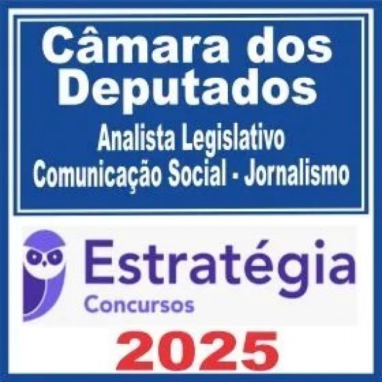 Câmara dos Deputados (Analista Legislativo – Comunicação Social – Jornalismo) Estratégia 2025