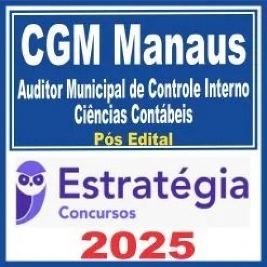 CGM Manaus (Auditor Municipal de Controle Interno – Ciências Contábeis) Pós Edital – Estratégia 2025