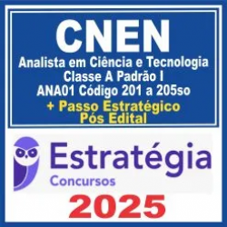 CNEN (Analista em Ciência e Tecnologia Classe A Padrão I – ANA01 Código 201 a 205 + Passo) Estratégia 2025