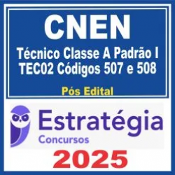 CNEN (Técnico Classe A Padrão I – TEC02 Códigos 507 e 508) Estratégia 2025