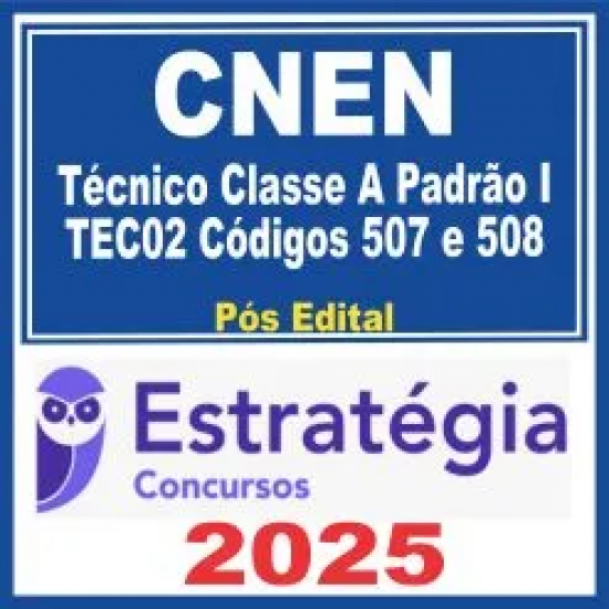 CNEN (Técnico Classe A Padrão I – TEC02 Códigos 507 e 508) Estratégia 2025