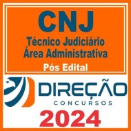 CNJ (Técnico Judiciário – Área Administrativa) Pós Edital – Direção 2024
