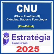CNU - Concurso Nacional Unificado (Bloco Temático 3 - Ciências, Dados e Tecnologia) Pacote - 2025 (Pós-Edital) Estratégia