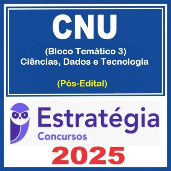 CNU - Concurso Nacional Unificado (Bloco Temático 3 - Ciências, Dados e Tecnologia) Pacote - 2025 (Pós-Edital) Estratégia