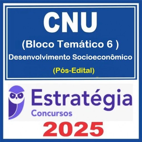 CNU - Concurso Nacional Unificado (Bloco Temático 6 - Desenvolvimento Socioeconômico) Pacote - 2025 (Pós-Edital) Estratégia