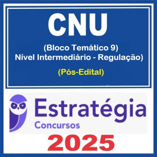 CNU - Concurso Nacional Unificado (Bloco Temático 9 - Nível Intermediário - Regulação) Pacote - 2025 (Pós-Edital) Estratégia