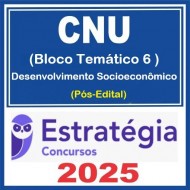 CNU - Concurso Nacional Unificado (Bloco Temático 6 - Desenvolvimento Socioeconômico) Pacote - 2025 (Pós-Edital) Estratégia