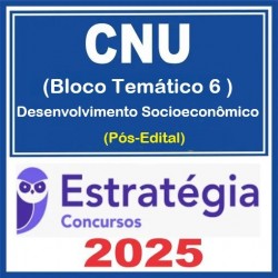 CNU - Concurso Nacional Unificado (Bloco Temático 6 - Desenvolvimento Socioeconômico) Pacote - 2025 (Pós-Edital) Estratégia