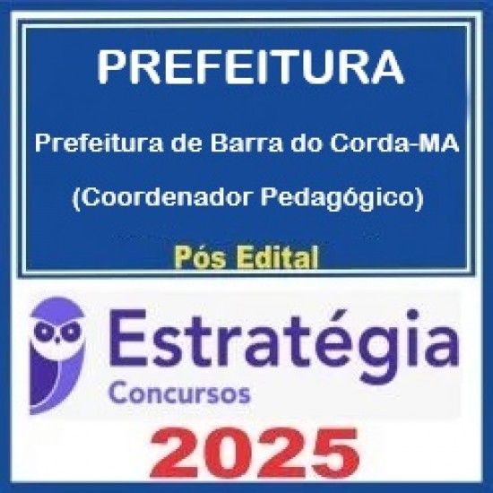 Prefeitura de Barra do Corda-MA (Coordenador Pedagógico) Pacote - 2025 (Pós-Edital) Estratégia