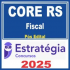 CORE RS (Fiscal) Pós Edital – Estratégia 2025