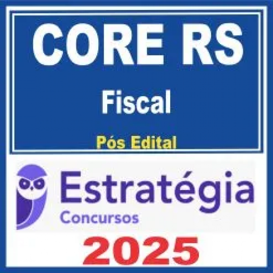 CORE RS (Fiscal) Pós Edital – Estratégia 2025