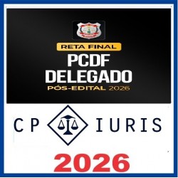 Reta Final – PCDF Delegado – Pós-edital 2026 CP Iuris