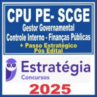 CPU PE – SCGE (Gestor Governamental – Controle Interno – Finanças Públicas) Pós Edital – Estratégia 2025