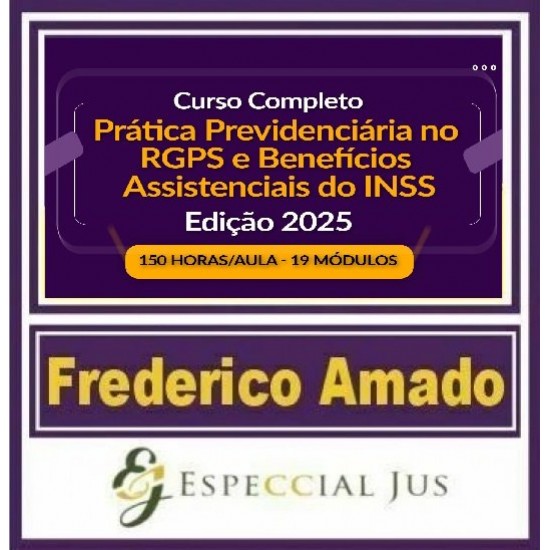CURSO COMPLETO DE PRÁTICA PREVIDENCIÁRIA NO RGPS E BENEFÍCIOS ASSISTENCIAIS DO INSS EDIÇÃO 2025 | 150 HORAS/AULA - FREDERICO AMADO