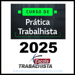 CURSO DE PRÁTICA TRABALHISTA 2025 – Escola Trabalhista