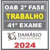 OAB 2ª Fase Trabalho – 41º Exame (Repescagem + Regular) Damásio