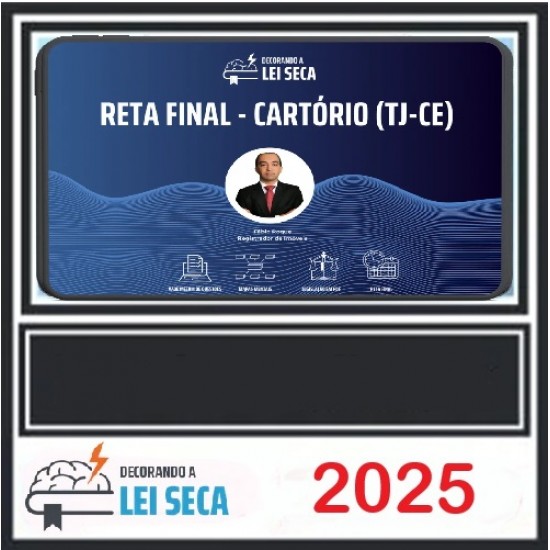 RETA FINAL - CARTÓRIOS (TJ-CE) DECORANDO A LEI SECA 2025