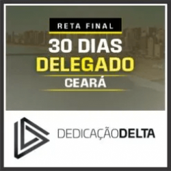 DPC CE (Delegado do Ceará – 30 Dias) Pós Edital – Dedicação Delta 2025