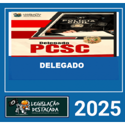 DELEGADO DA POLICIA CIVIL DE SC – LEGISLAÇAO DESTACADA 2025